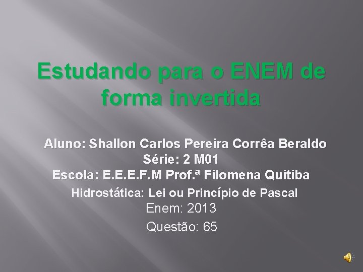 Estudando para o ENEM de forma invertida Aluno: Shallon Carlos Pereira Corrêa Beraldo Série: