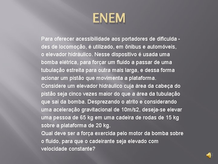 ENEM Para oferecer acessibilidade aos portadores de dificulda des de locomoção, é utilizado, em