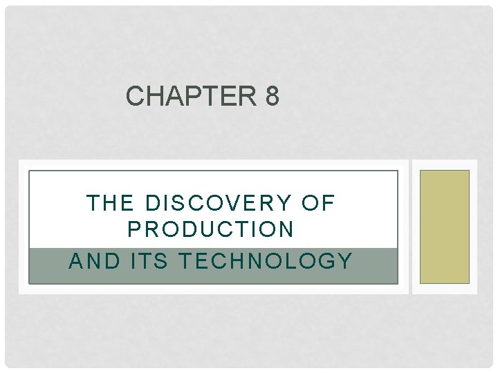 CHAPTER 8 THE DISCOVERY OF PRODUCTION AND ITS TECHNOLOGY CHAPTER 8 THE DISCOVERY OF PRODUCTION AND ITS TECHNOLOGY