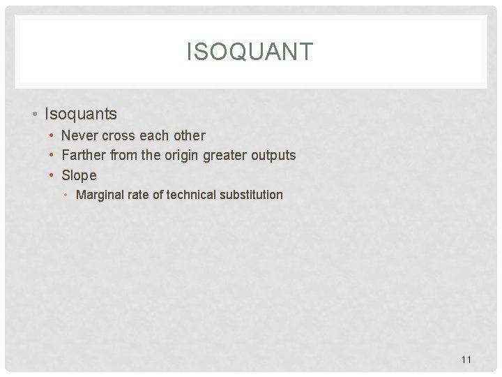 ISOQUANT • Isoquants • Never cross each other • Farther from the origin greater ISOQUANT • Isoquants • Never cross each other • Farther from the origin greater