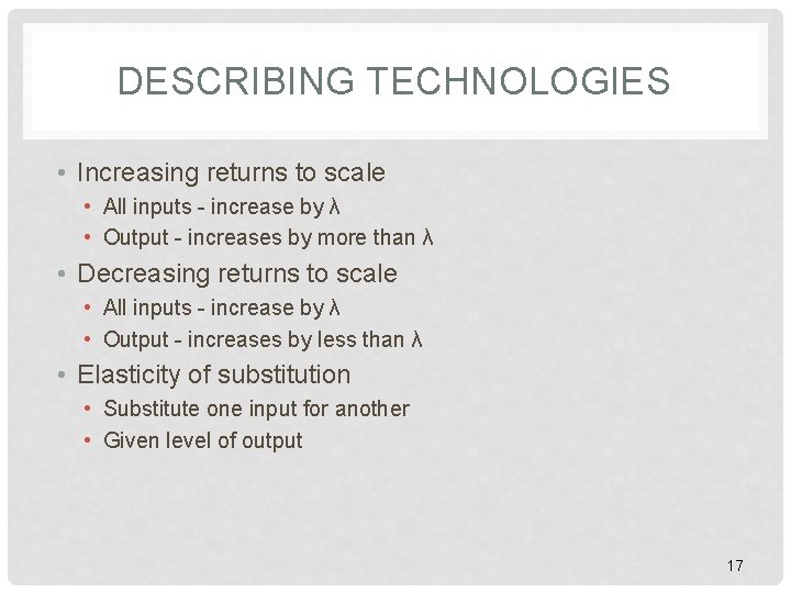 DESCRIBING TECHNOLOGIES • Increasing returns to scale • All inputs - increase by λ DESCRIBING TECHNOLOGIES • Increasing returns to scale • All inputs - increase by λ