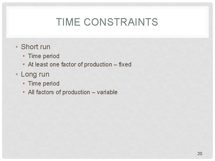 TIME CONSTRAINTS • Short run • Time period • At least one factor of TIME CONSTRAINTS • Short run • Time period • At least one factor of