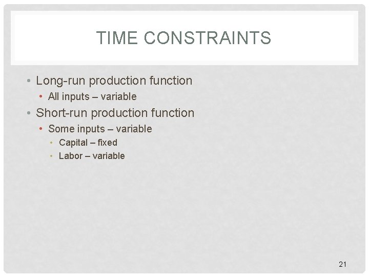 TIME CONSTRAINTS • Long-run production function • All inputs – variable • Short-run production TIME CONSTRAINTS • Long-run production function • All inputs – variable • Short-run production