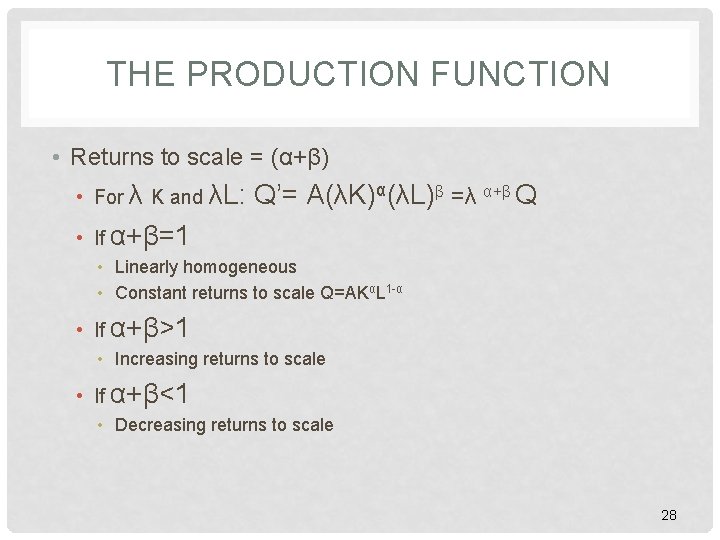 THE PRODUCTION FUNCTION • Returns to scale = (α+β) • For λ K and THE PRODUCTION FUNCTION • Returns to scale = (α+β) • For λ K and