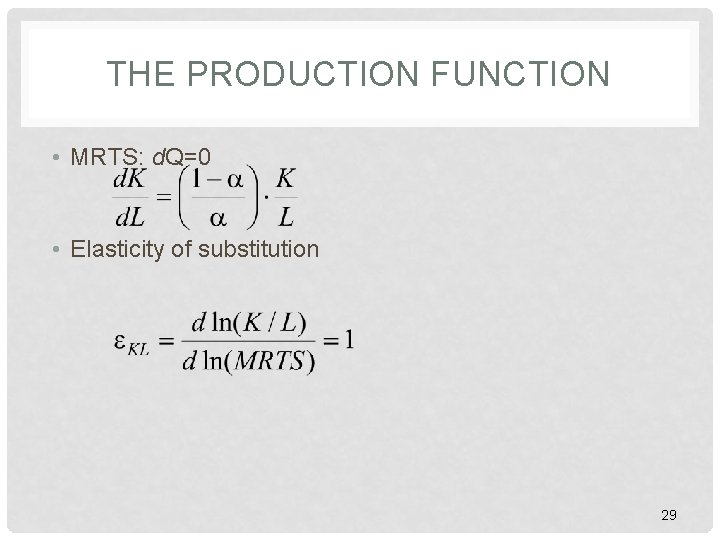 THE PRODUCTION FUNCTION • MRTS: d. Q=0 • Elasticity of substitution 29 THE PRODUCTION FUNCTION • MRTS: d. Q=0 • Elasticity of substitution 29