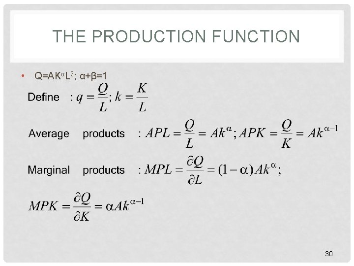 THE PRODUCTION FUNCTION • Q=AKαLβ; α+β=1 30 THE PRODUCTION FUNCTION • Q=AKαLβ; α+β=1 30