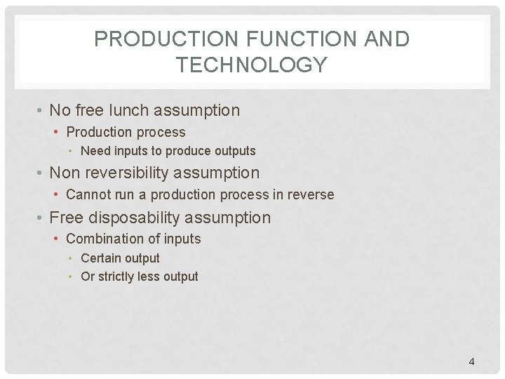 PRODUCTION FUNCTION AND TECHNOLOGY • No free lunch assumption • Production process • Need PRODUCTION FUNCTION AND TECHNOLOGY • No free lunch assumption • Production process • Need