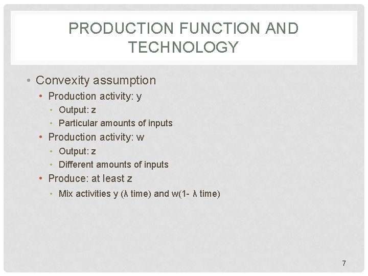 PRODUCTION FUNCTION AND TECHNOLOGY • Convexity assumption • Production activity: y • Output: z PRODUCTION FUNCTION AND TECHNOLOGY • Convexity assumption • Production activity: y • Output: z
