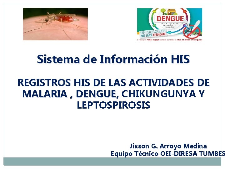 Sistema de Información HIS REGISTROS HIS DE LAS ACTIVIDADES DE MALARIA , DENGUE, CHIKUNGUNYA