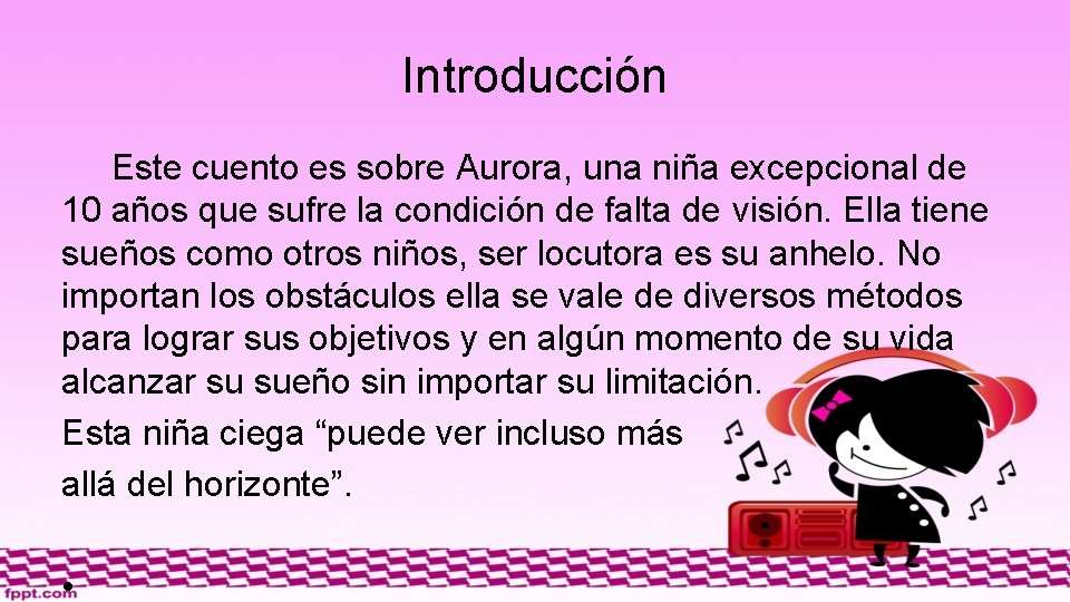 Introducción Este cuento es sobre Aurora, una niña excepcional de 10 años que sufre