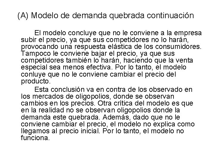 (A) Modelo de demanda quebrada continuación El modelo concluye que no le conviene a