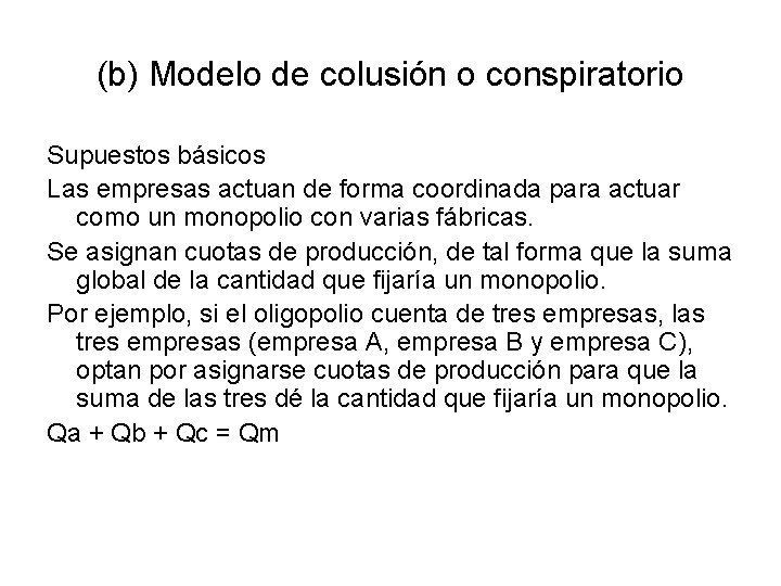 (b) Modelo de colusión o conspiratorio Supuestos básicos Las empresas actuan de forma coordinada