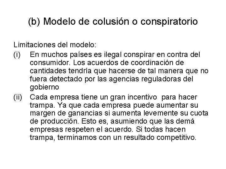 (b) Modelo de colusión o conspiratorio Limitaciones del modelo: (i) En muchos países es