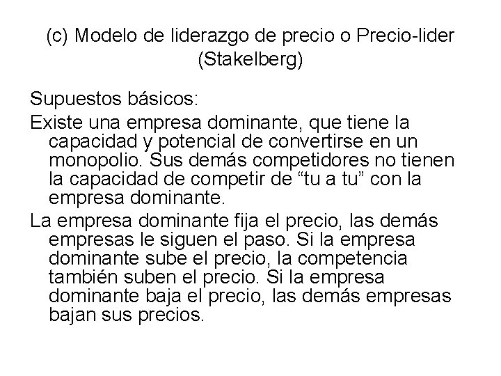 (c) Modelo de liderazgo de precio o Precio-lider (Stakelberg) Supuestos básicos: Existe una empresa