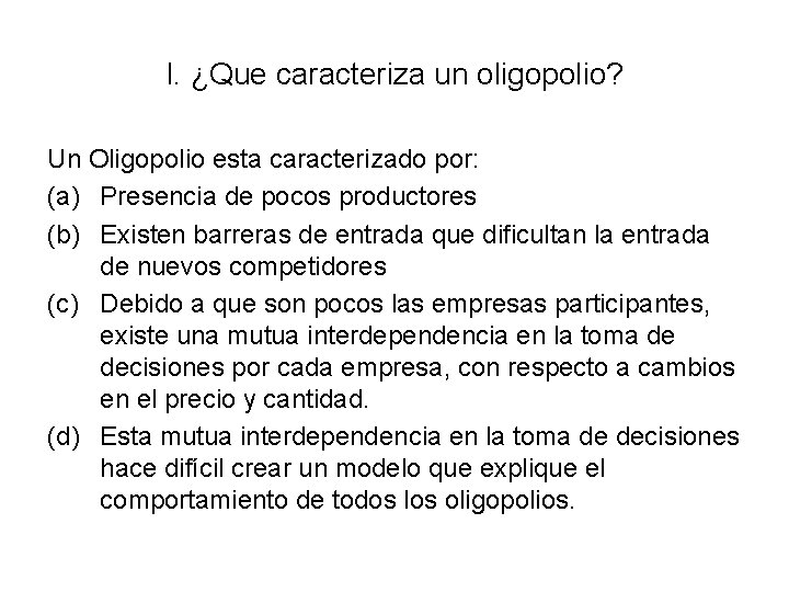 I. ¿Que caracteriza un oligopolio? Un Oligopolio esta caracterizado por: (a) Presencia de pocos