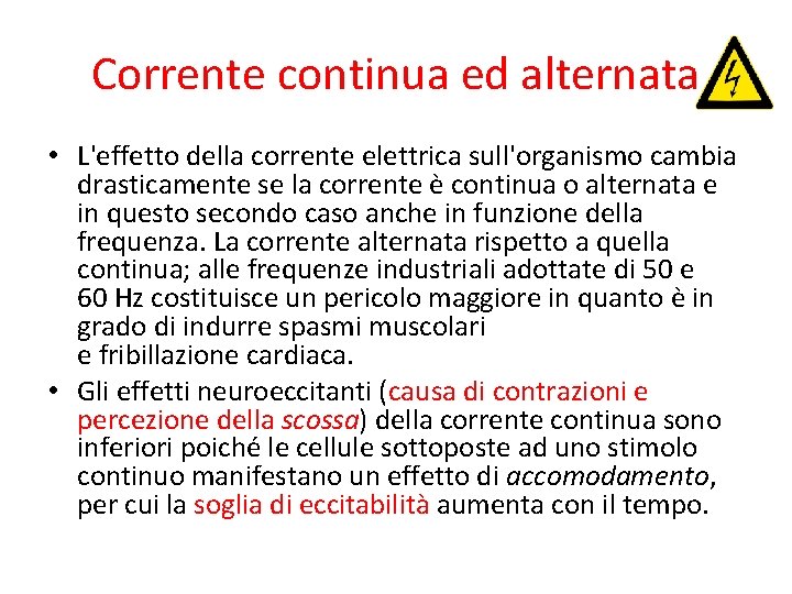 Corrente continua ed alternata • L'effetto della corrente elettrica sull'organismo cambia drasticamente se la