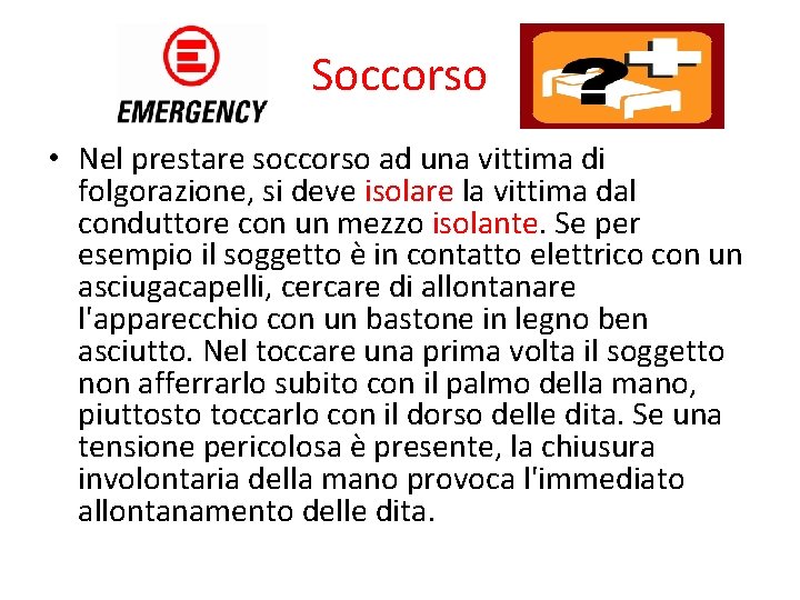 Soccorso • Nel prestare soccorso ad una vittima di folgorazione, si deve isolare la