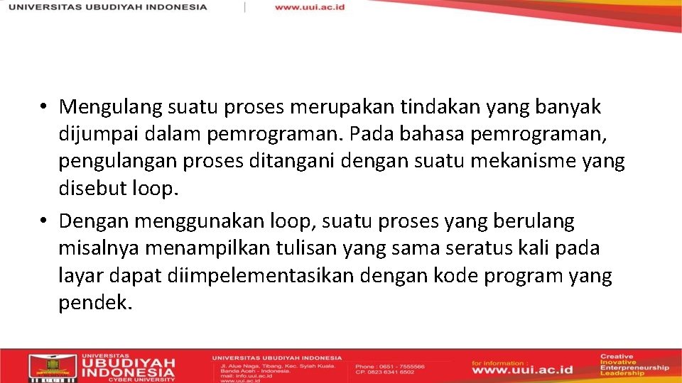  • Mengulang suatu proses merupakan tindakan yang banyak dijumpai dalam pemrograman. Pada bahasa