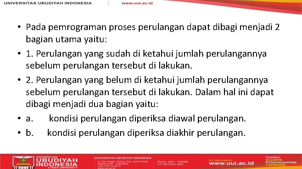  • Pada pemrograman proses perulangan dapat dibagi menjadi 2 bagian utama yaitu: •