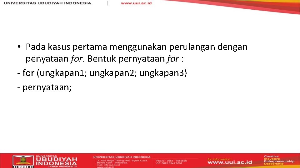  • Pada kasus pertama menggunakan perulangan dengan penyataan for. Bentuk pernyataan for :