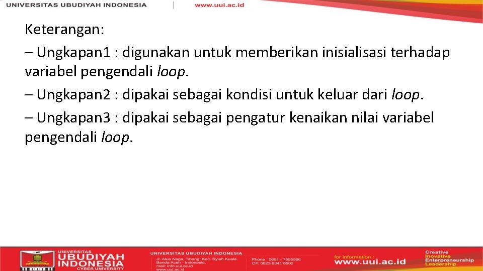 Keterangan: – Ungkapan 1 : digunakan untuk memberikan inisialisasi terhadap variabel pengendali loop. –