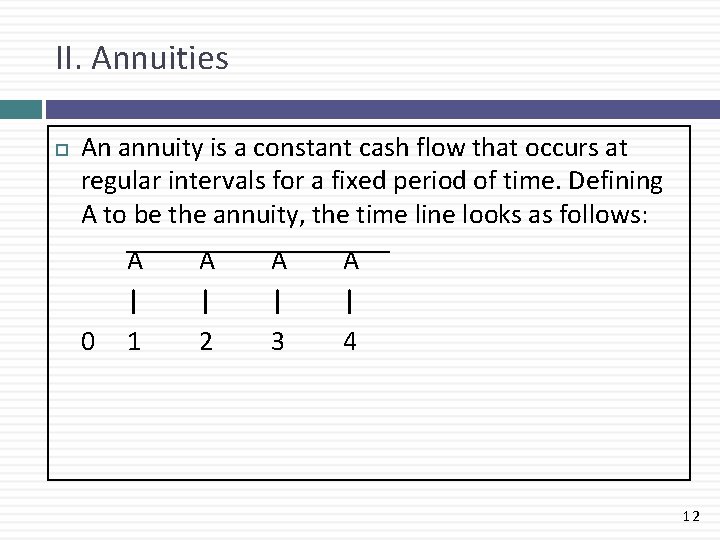 II. Annuities An annuity is a constant cash flow that occurs at regular intervals