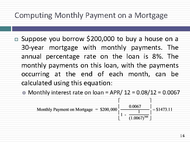 Computing Monthly Payment on a Mortgage Suppose you borrow $200, 000 to buy a