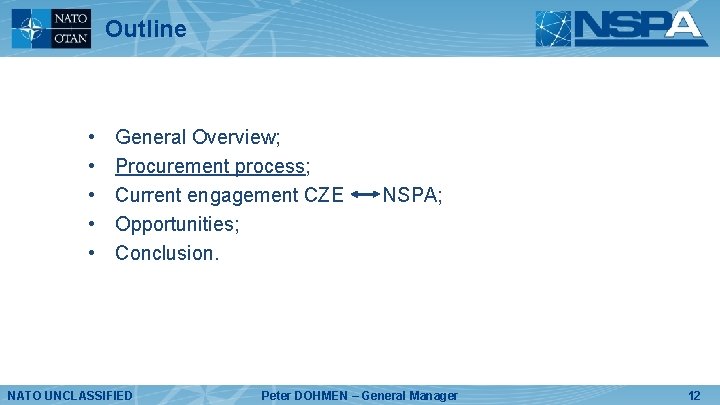 Outline • • • General Overview; Procurement process; Current engagement CZE Opportunities; Conclusion. NATO