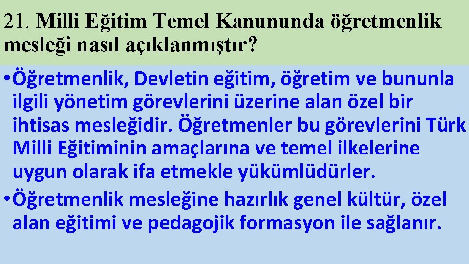 21. Milli Eğitim Temel Kanununda öğretmenlik mesleği nasıl açıklanmıştır? • Öğretmenlik, Devletin eğitim, öğretim