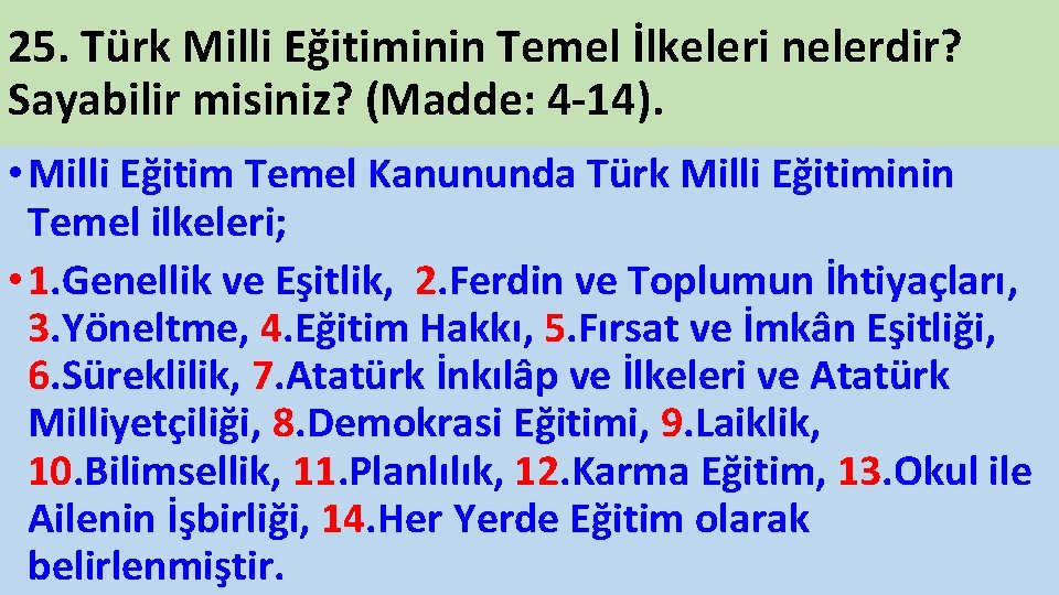25. Türk Milli Eğitiminin Temel İlkeleri nelerdir? Sayabilir misiniz? (Madde: 4 14). • Milli