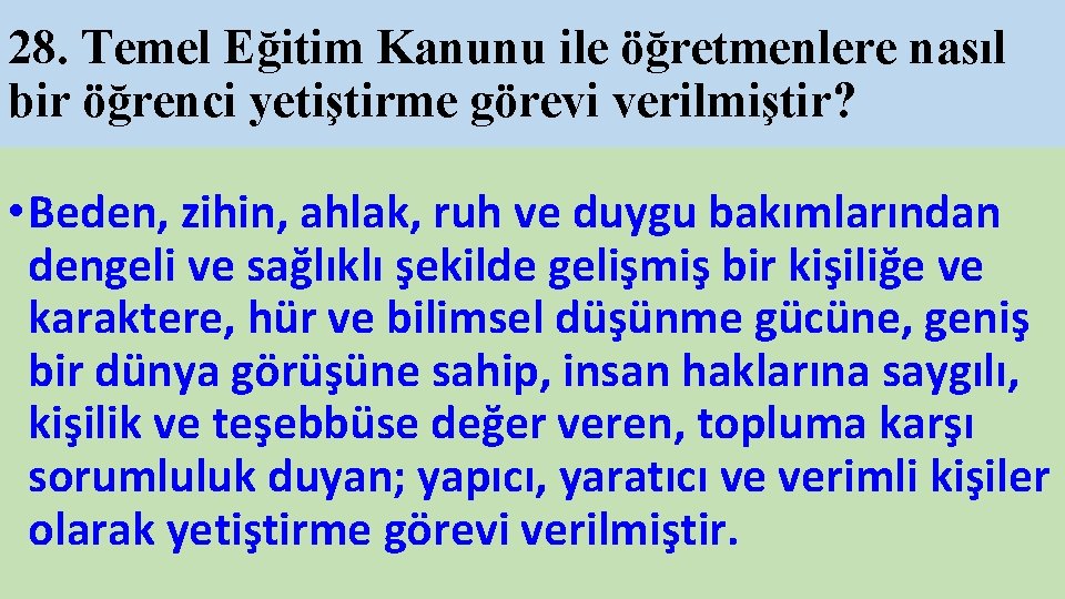 28. Temel Eğitim Kanunu ile öğretmenlere nasıl bir öğrenci yetiştirme görevi verilmiştir? • Beden,