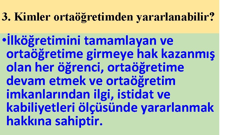 3. Kimler ortaöğretimden yararlanabilir? • İlköğretimini tamamlayan ve ortaöğretime girmeye hak kazanmış olan her