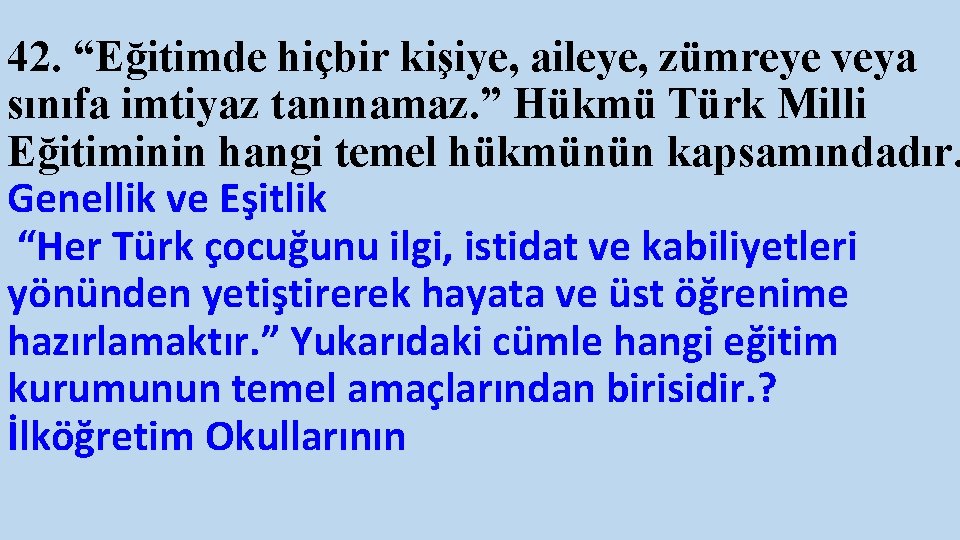 42. “Eğitimde hiçbir kişiye, aileye, zümreye veya sınıfa imtiyaz tanınamaz. ” Hükmü Türk Milli
