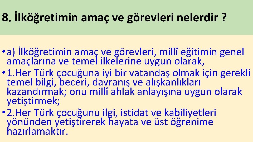 8. İlköğretimin amaç ve görevleri nelerdir ? • a) İlköğretimin amaç ve görevleri, millî