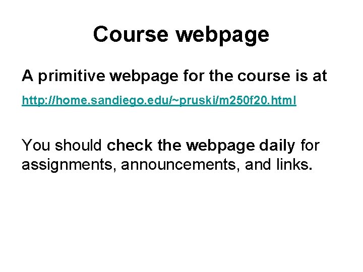 Course webpage A primitive webpage for the course is at http: //home. sandiego. edu/~pruski/m