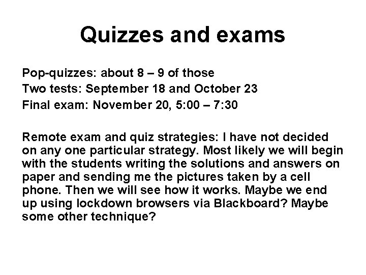 Quizzes and exams Pop-quizzes: about 8 – 9 of those Two tests: September 18