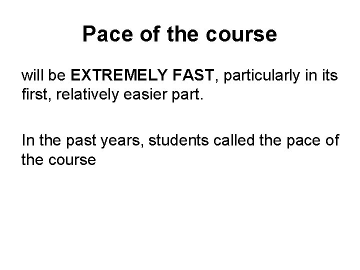 Pace of the course will be EXTREMELY FAST, particularly in its first, relatively easier