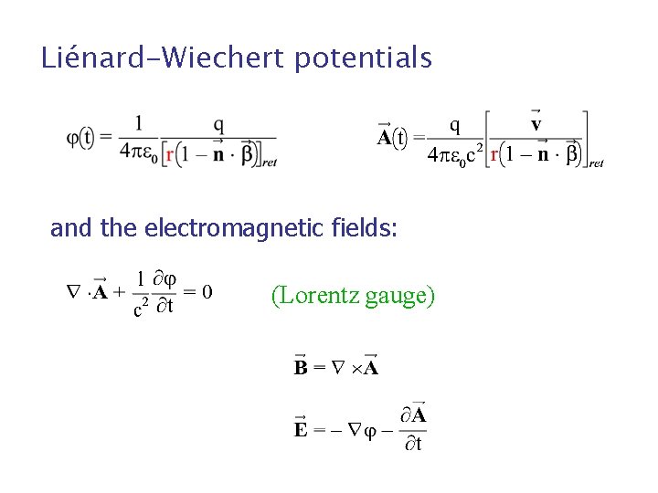 Liénard-Wiechert potentials and the electromagnetic fields: (Lorentz gauge) Liénard-Wiechert potentials and the electromagnetic fields: (Lorentz gauge)