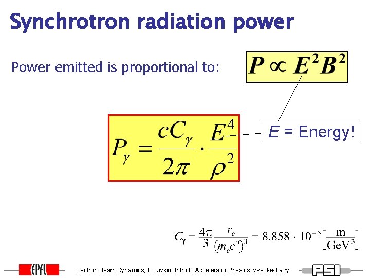 Synchrotron radiation power Power emitted is proportional to: E = Energy! Electron Beam Dynamics, Synchrotron radiation power Power emitted is proportional to: E = Energy! Electron Beam Dynamics,