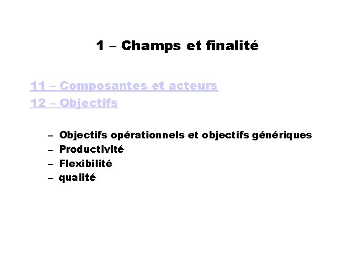 1 – Champs et finalité 11 – Composantes et acteurs 12 – Objectifs –