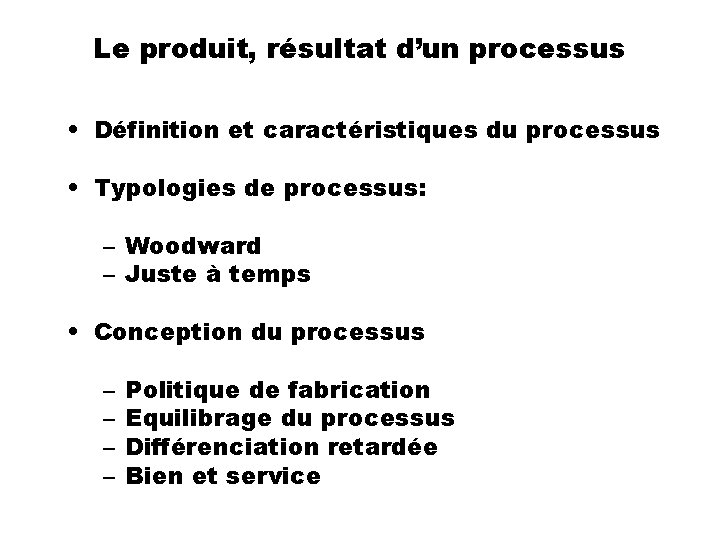 Le produit, résultat d’un processus • Définition et caractéristiques du processus • Typologies de