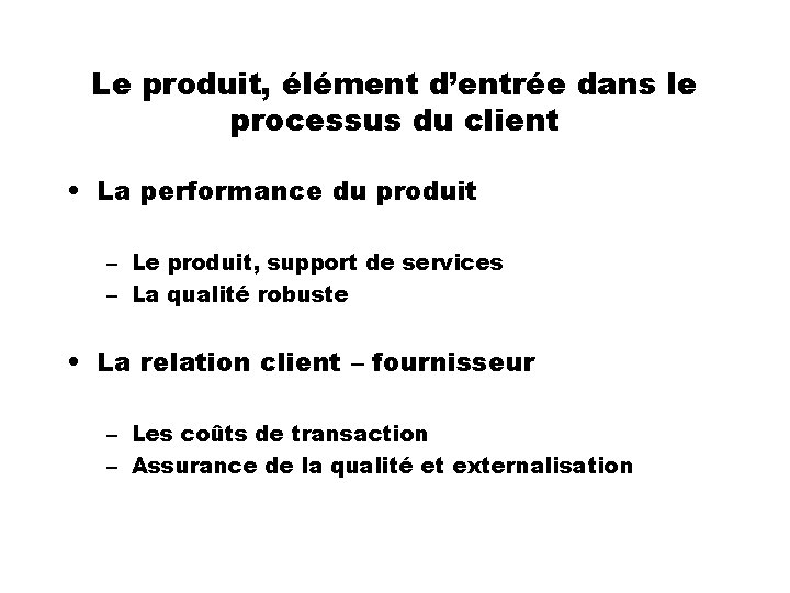 Le produit, élément d’entrée dans le processus du client • La performance du produit