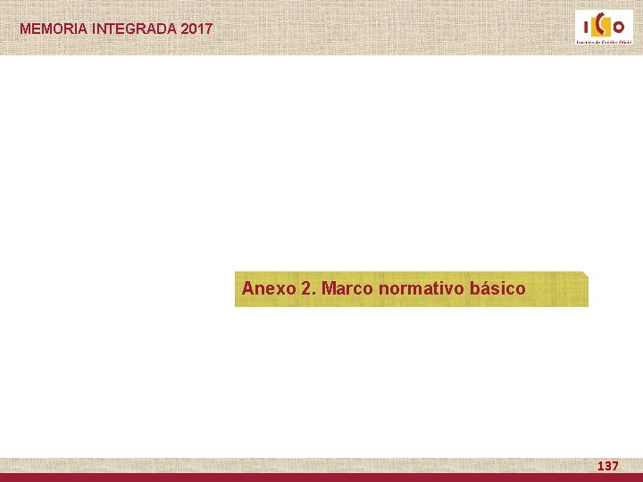 MEMORIA INTEGRADA 2017 Anexo 2. Marco normativo básico 137 