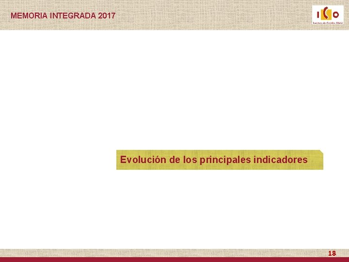 MEMORIA INTEGRADA 2017 Evolución de los principales indicadores 18 