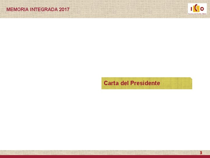 MEMORIA INTEGRADA 2017 Carta del Presidente 3 