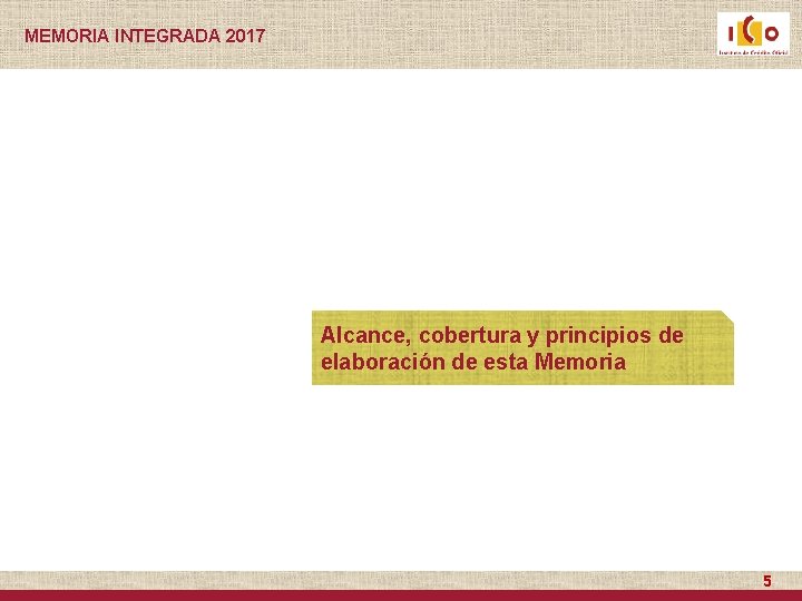 MEMORIA INTEGRADA 2017 Alcance, cobertura y principios de elaboración de esta Memoria 5 