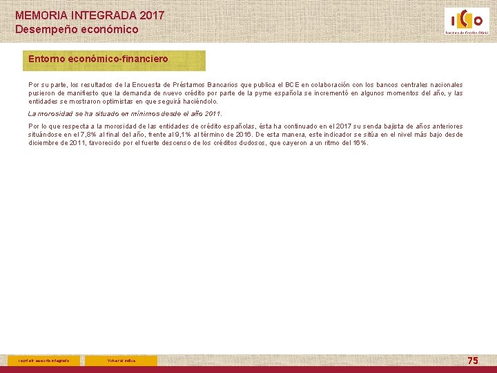 MEMORIA INTEGRADA 2017 Desempeño económico Entorno económico-financiero Por su parte, los resultados de la