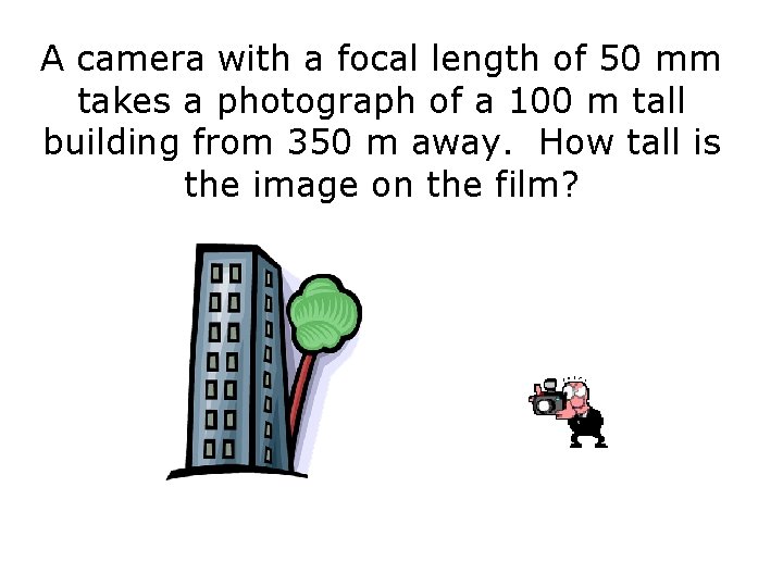 A camera with a focal length of 50 mm takes a photograph of a