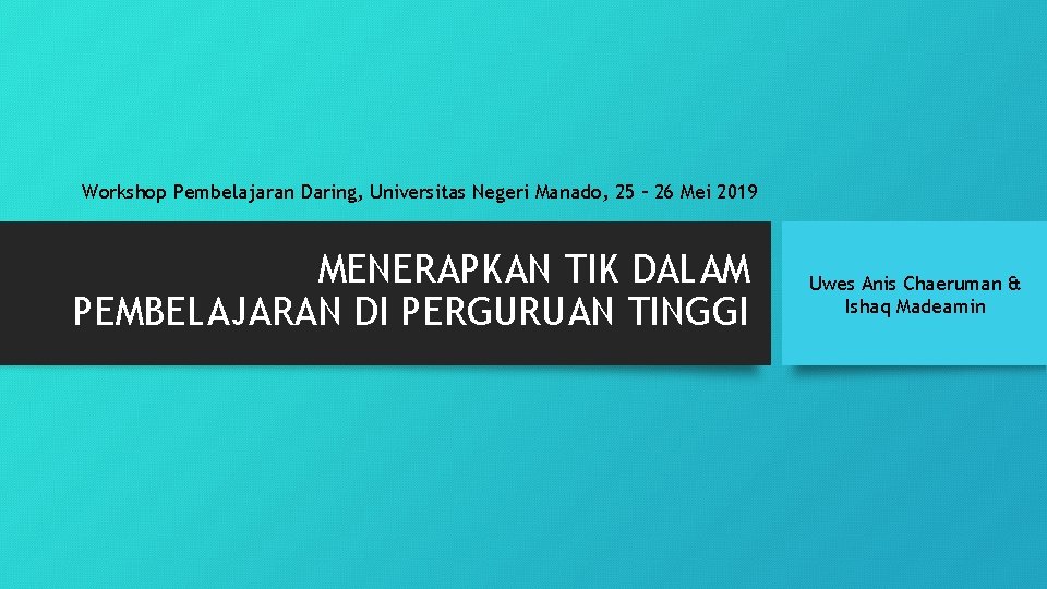 Workshop Pembelajaran Daring, Universitas Negeri Manado, 25 – 26 Mei 2019 MENERAPKAN TIK DALAM