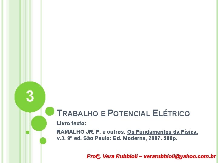 3 TRABALHO E POTENCIAL ELÉTRICO Livro texto: RAMALHO JR. F. e outros. Os Fundamentos